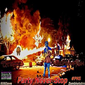 #PNS Party Never Stop (feat. OverProofRum) [808DAVE & ZombieAstro Remix] [Explicit]