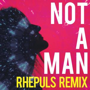Not A Man (Rhepuls remix)