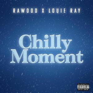 Chilly Moment(feat. Louie Ray) (Explicit)