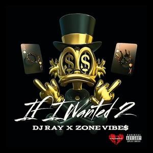 If I Wanted 2 (feat. ZONE VIBE$)