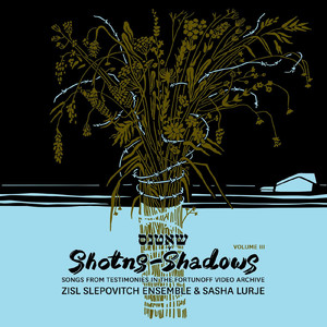 Shotns - Shadows: Songs From Testimonies in the Fortunoff Video Archive, Vol. 3