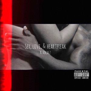 Sex, Love, & Heartbreak (Explicit)