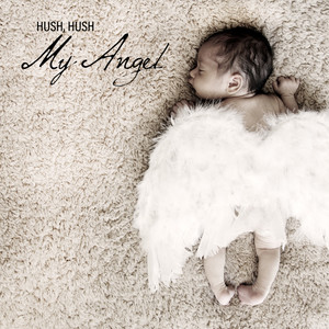 Hush, Hush My Angel - Ambient New Age Sleep Music Dedicated to Newborns, Goodbye Lullaby, Self Hipnose, Sleep Baby Sleep, Soft Sound, Cradle Song