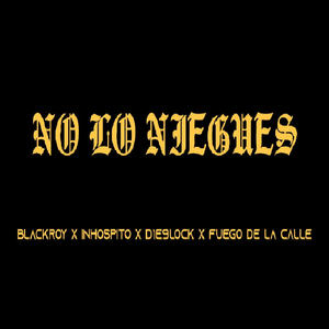 No lo niegues (feat. Blackroy, D1e9lock, Fuego de la Calle & Dimelo Khode)