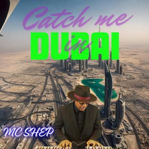 Catch me in Dubai