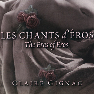 FRANCE Claire Gignac: Les Chants d'Eros (9 Centuries of French Love Songs)