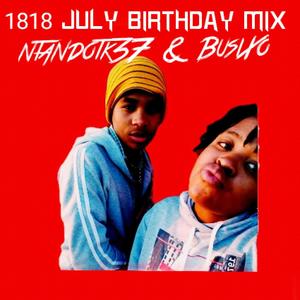 1818 July birthday mix (feat. BusiXo Rsa) (Explicit)
