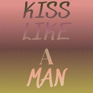 Kiss Like A Man