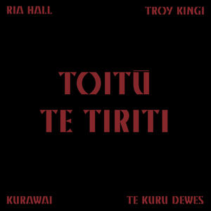 Toitū Te Tiriti (feat. Ria Hall, Te Kuru Dewes & Troy Kingi)