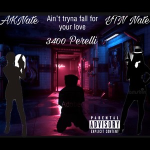 Ain't Tryna Fall For Your Love (Bonus Track) (feat. YTN Nate & 3400 Perelli) [Explicit]