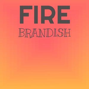 Fire Brandish