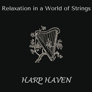 Harp Haven - Relaxation in a World of Strings