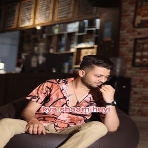 Kya Shaam Huyi