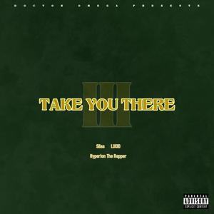 Take You There (feat. Silas, Lucid & Hyperion The Rapper) (Explicit)
