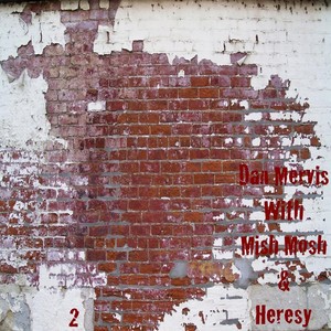 Dan Mervis With Mish Mosh & Heresy 2