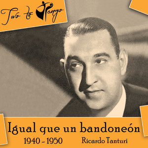 Igual que un bandoneón (1940 - 1950)