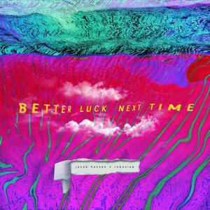 Better Luck Next Time (feat. Roboslop)