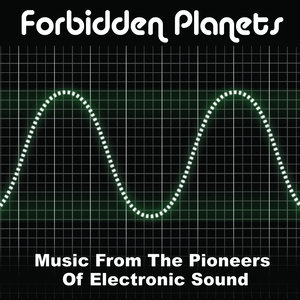 Forbidden Planets - Music From the Pioneers of Electronic Sound