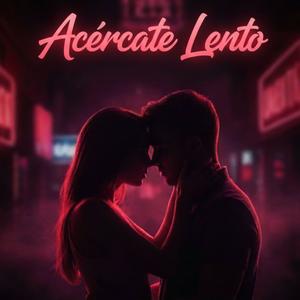 Acércate Lento