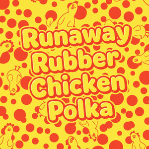 Runaway Rubber Chicken Polka