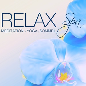 Relax Spa - Musique Relaxante pour Méditation Zen, Relaxation, Yoga, Sommeil Paisible, Massage & Sou