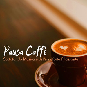 Pausa Caffè - Sottofondo Musicale di Pianoforte Rilassante per Uffici e Sale d'Attesa