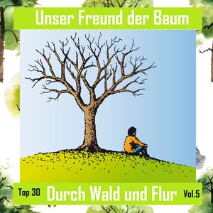 Top 30: Unser Freund der Baum - Durch Wald und Flur, Vol. 5