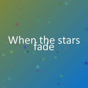 When the stars fade