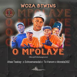 O Mpolaye (MuvhaTribebassgroove) (feat. WozaBTwins, Ahee Teekay, Ts Venom & MonstaDBZ)