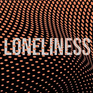 LONELINESS