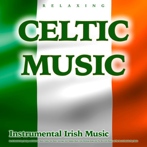 Relaxing Celtic Music: Instrumental Irish Music For St Patricks Day, Background Irish Pub Music, Guitar Trio Music, Irish Jigs, Irish Holiday Music, Irish Drinking Songs and The Best Irish Music and The Best St Patricks Day Music