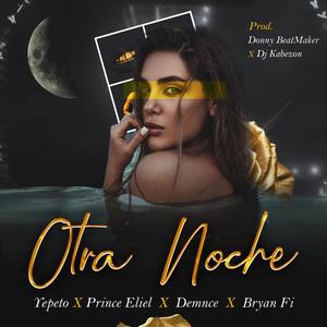 Otra Noche (feat. Prince Eliel, Yepeto The Quality, Demnce & Bryan Fi)