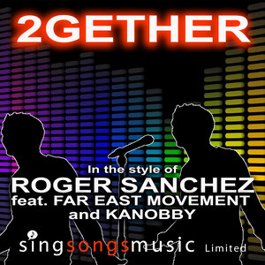 2Gether (In the style of Roger Sanchez feat. Far East Movement & Kanobby)