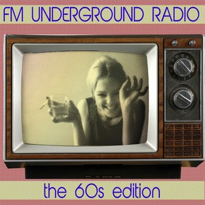 FM Underground Radio: The 60s Edition