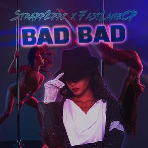 Bad Bad(feat. Fastlane CP) (Explicit)