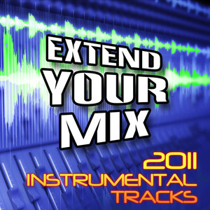 Extend Your Mix - 2011 Instrumental Tracks