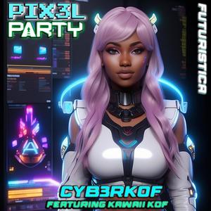 PIX3L PARTY (feat. Kawaii Kof & Futuristica)