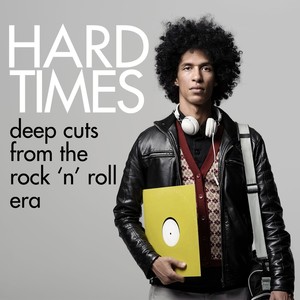 Hard Times - Deep Cuts From the Rock 'N' Roll Era