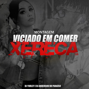 Montagem: Viciado em Comer Xereca (Explicit)