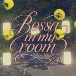 Bossa in My Room (Remix|Explicit)