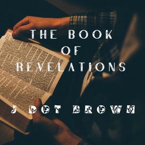 THE BOOK OF Revelations J dot brown (Explicit)