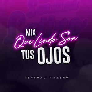 Mix Que Lindo Son Tus Ojos (feat. Sensual Latino)