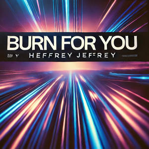 Burn For You