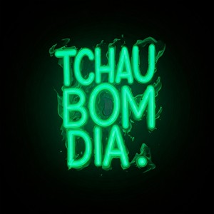 Tchau Bom Dia (Explicit)