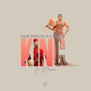 Ur Papa he Is a King