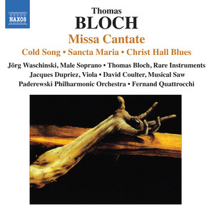 Bloch, T.: Missa Cantate / Sancta Maria / Cold Song / Christ Hall Blues (Waschinski, T. Bloch, Coulter, Paderewski Philharmonic, Quattrocchi)