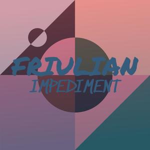 Friulian Impediment