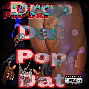 Drop Dat, Pop Dat (Explicit)