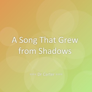 A Song That Grew from Shadows