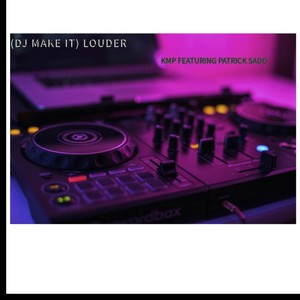 (DJ Make It) Louder [feat. Patrick Sado]